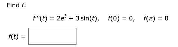 Find f.
f"(t) = 2e + 3 sin(t), f(0) = 0, f(n) = 0
f(t) =
