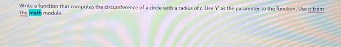 Write a function that computes the circumference of a circle with a radius of r. Use 'r' as the parameter to the function. Use it from
the math module.