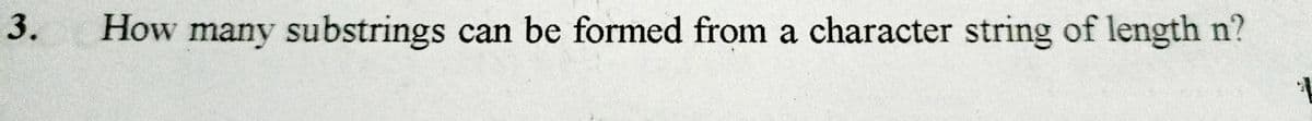 3.
How many substrings can be formed from a character string of length n?
