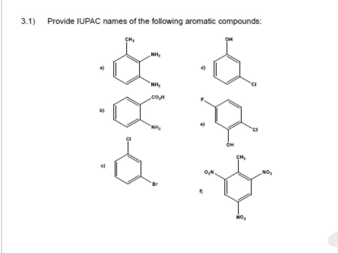 3.1)
Provide IUPAC names of the following aromatic compounds:
b)
CH₂
NH₂
"NH₂
601
"NH₂
Br
1)
OH
OH
CH₂
NO₂
CI
NO₂