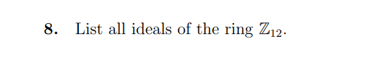 8. List all ideals of the ring Z12.
