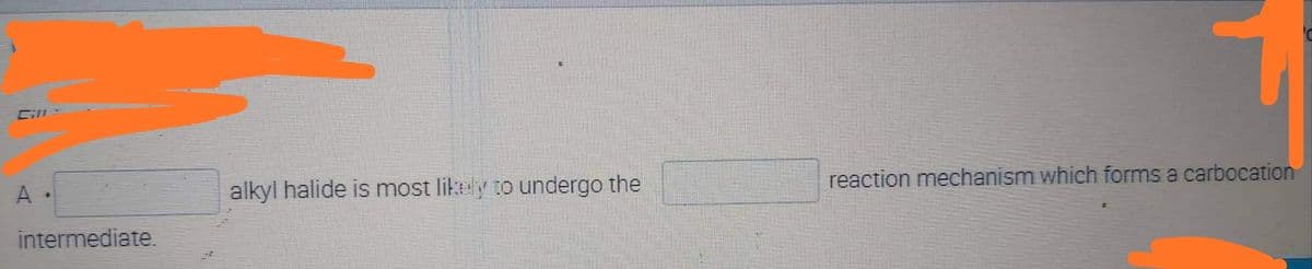 Gl
A.
intermediate.
alkyl halide is most likely to undergo the
reaction mechanism which forms a carbocation
