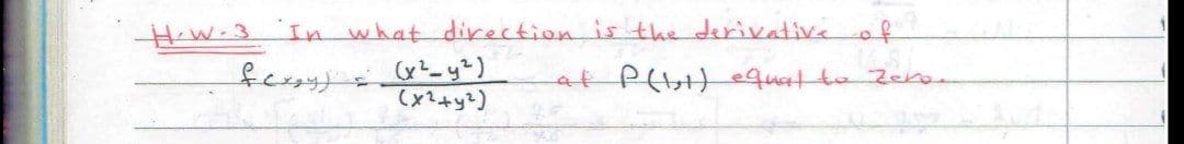 H-W-3
In whatdirection is the derivative of
ليوع
at P( equat to Zeran
