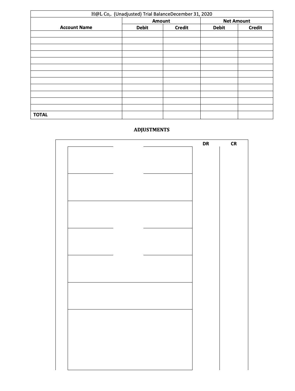 H@L Co,. (Unadjusted) Trial BalanceDecember 31, 2020
Amount
Net Amount
Account Name
Debit
Credit
Debit
Credit
ТОTAL
ADJUSTMENTS
DR
CR
