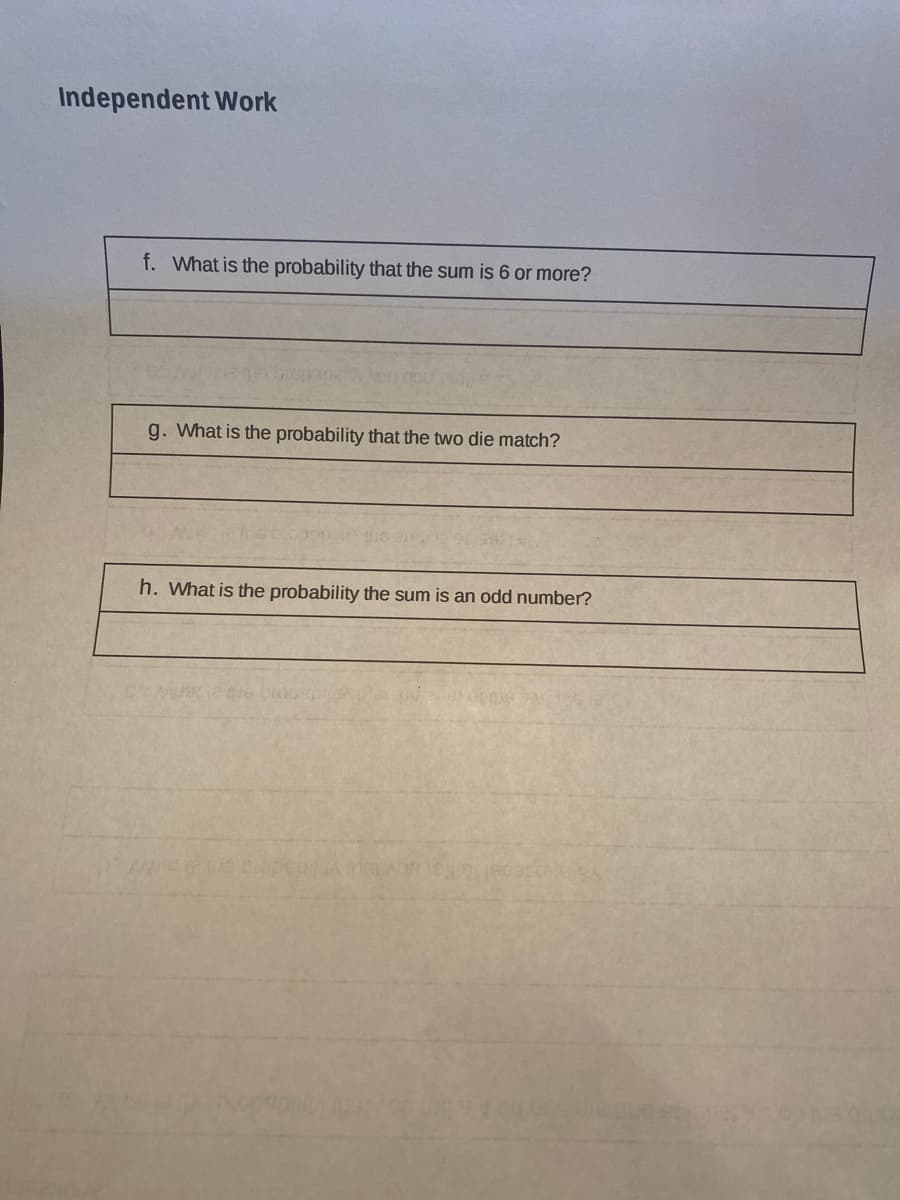 Independent Work
f. What is the probability that the sum is 6 or more?
g. What is the probability that the two die match?
h. What is the probability the sum is an odd number?
MUBA
aluss