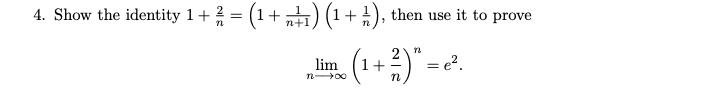 4. Show the identity 1+ = (1+) (1+), then use it to prove
n+1
(1+ 2) -
= e?.
lim
n 00
