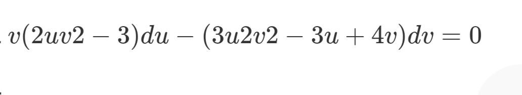 v(2uv2 – 3)du – (3u2v2 – 3u + 4v)dv = 0
-
-
-
