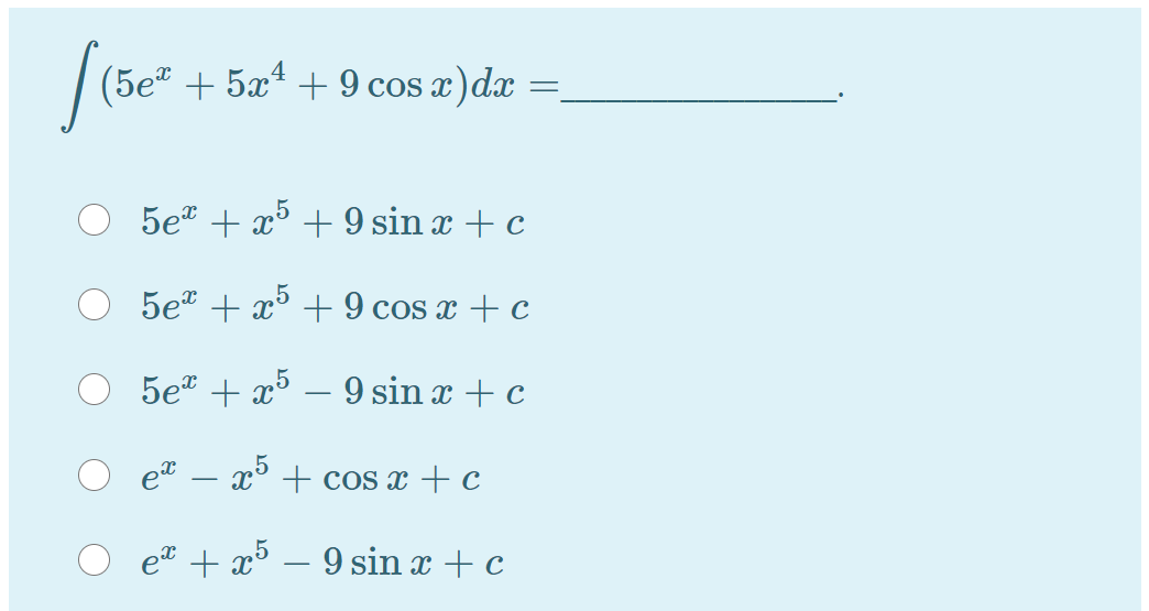 (5e" + 5x* + 9 cos x) dx
5e" + x° + 9 sin x + c
5et + x + 9 cos x + c
5e" + x – 9 sin x + c
-
et .
x° + cos x + c
et + x³ – 9 sin x + c
-
