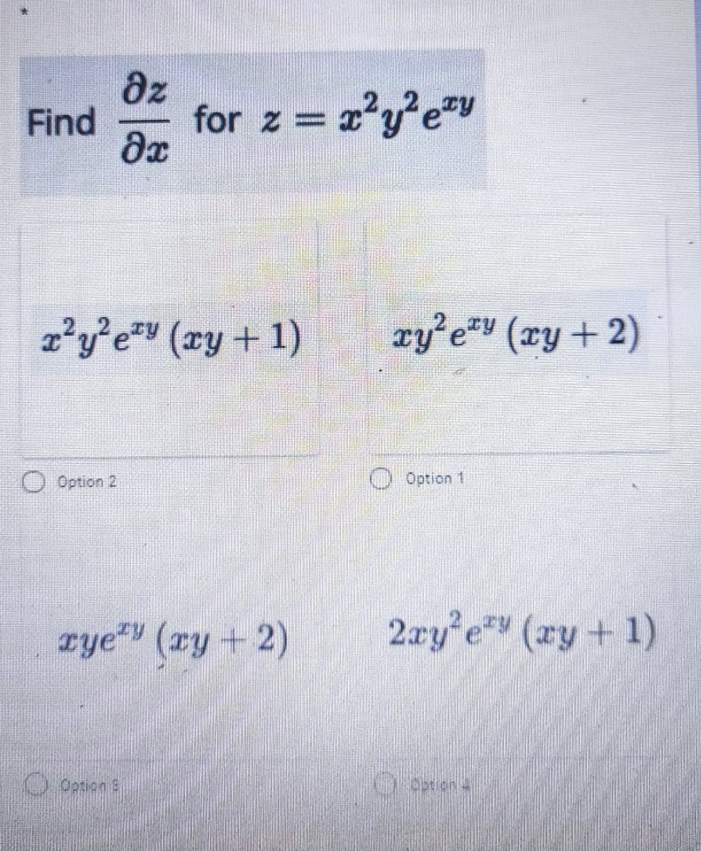 az
Find
for z = xy e"y
z²y²e*v (xy + 1)
xy’e" (xy + 2)
O Option 2
Option 1
rye"" (ry + 2)
2ry'e*" (ry + 1)
O Oprtion S
