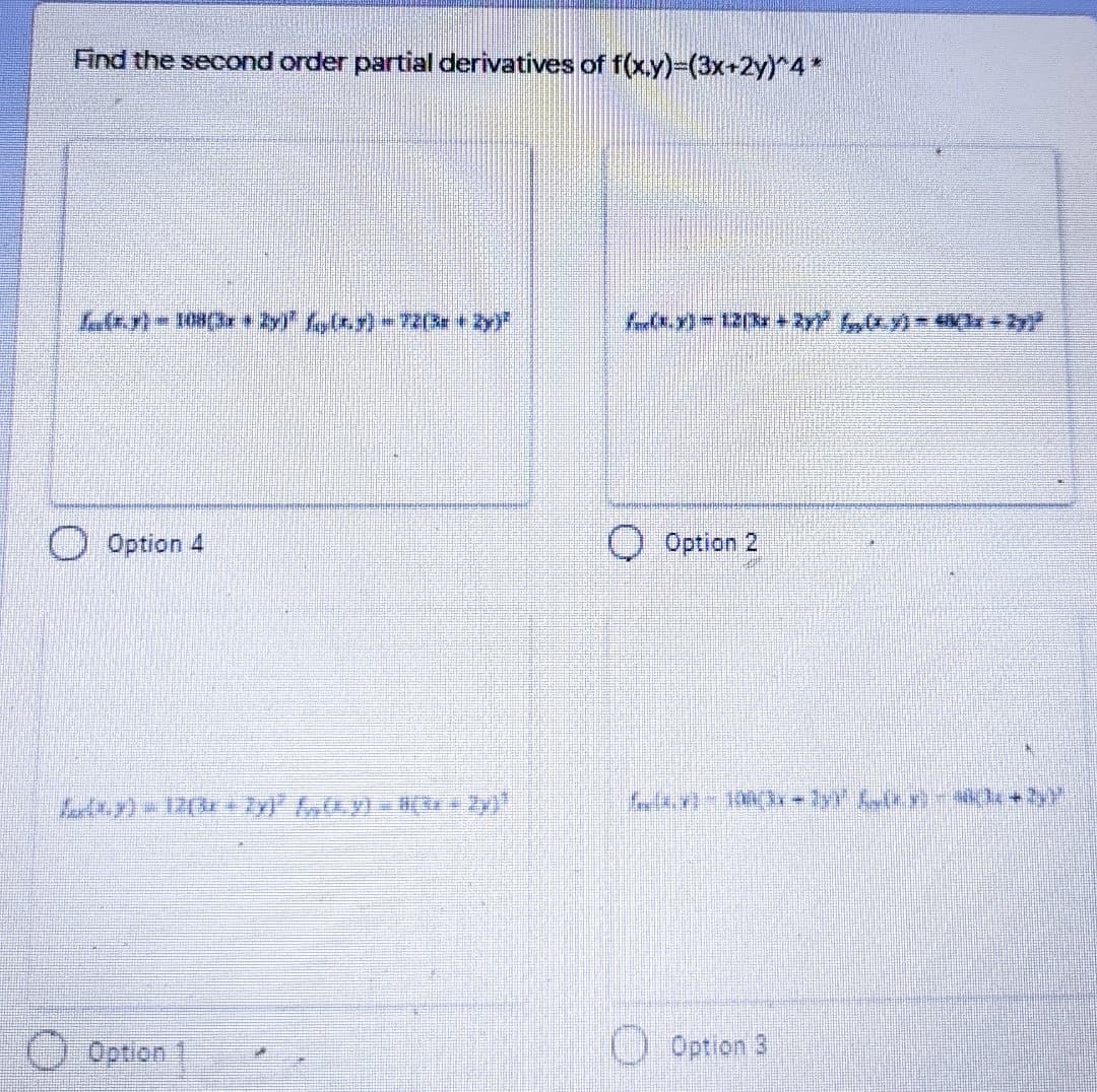 Find the second order partial derivatives of f(x.y)-(3x+2y)*4*
O Option 4
O Option 2
Option
O Option 3
