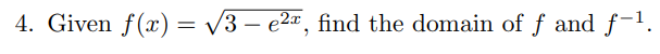 4. Given f(x) = v3 – e2, find the domain of f and f-1.
