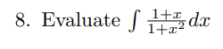 8. Evaluate S
1+ dx
1+x2
