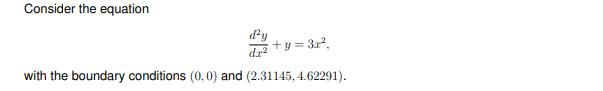 Consider the equation
+y = 3x²,
d₂²
with the boundary conditions (0,0) and (2.31145, 4.62291).