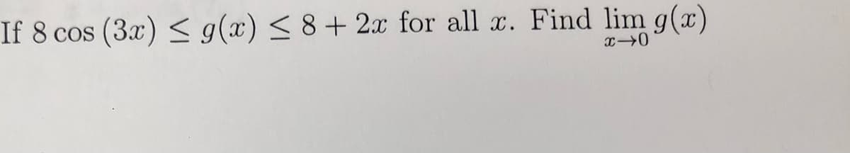 If 8 cos (3x) < g(x) < 8+ 2x for all x. Find lim
ng(a)
