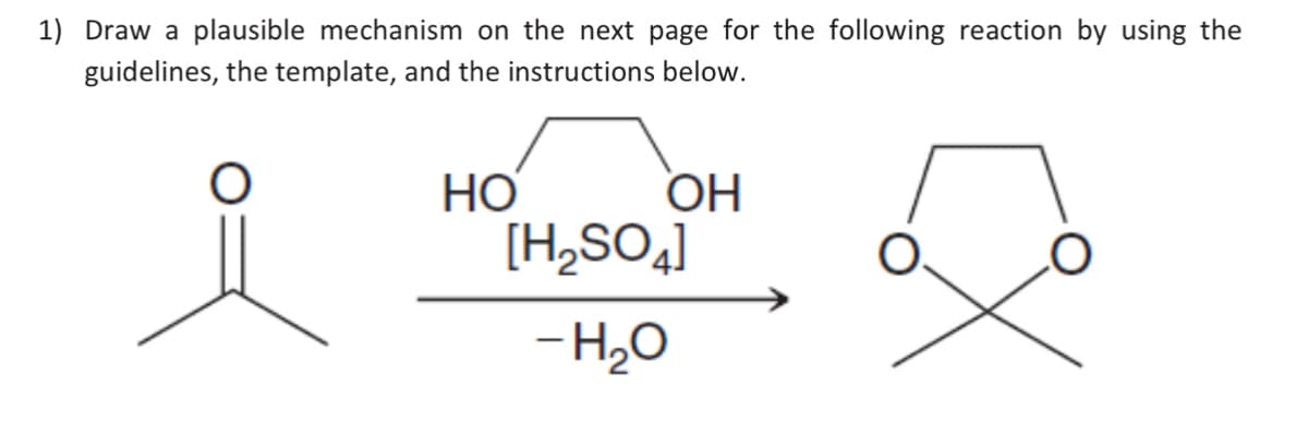 1) Draw a plausible mechanism on the next page for the following reaction by using the
guidelines, the template, and the instructions below.
요
HO
OH
[H₂SO4]
-H₂O