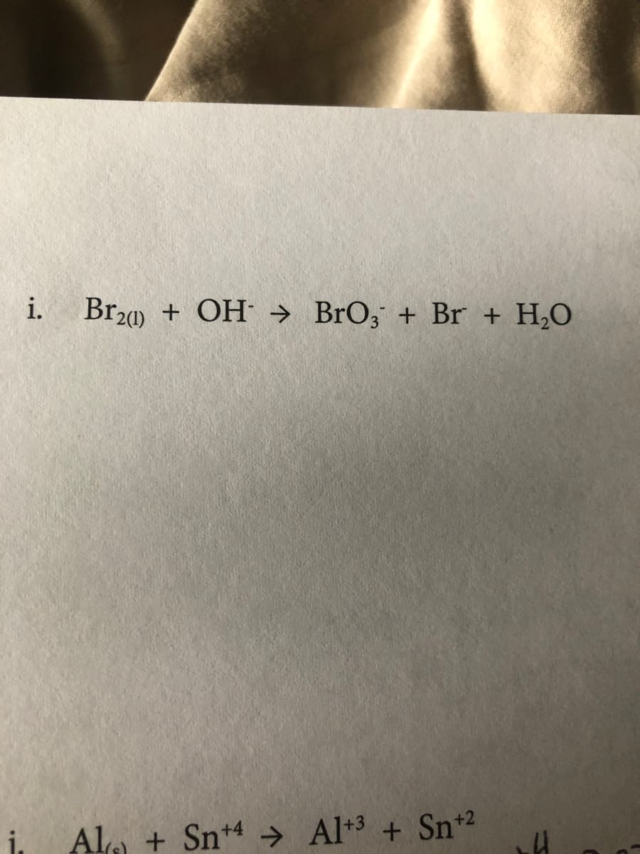 i.
Br20) + OH → BrO, + Br + H,O
i, Alo + Sn+4 → Al+3 + Sn+2
