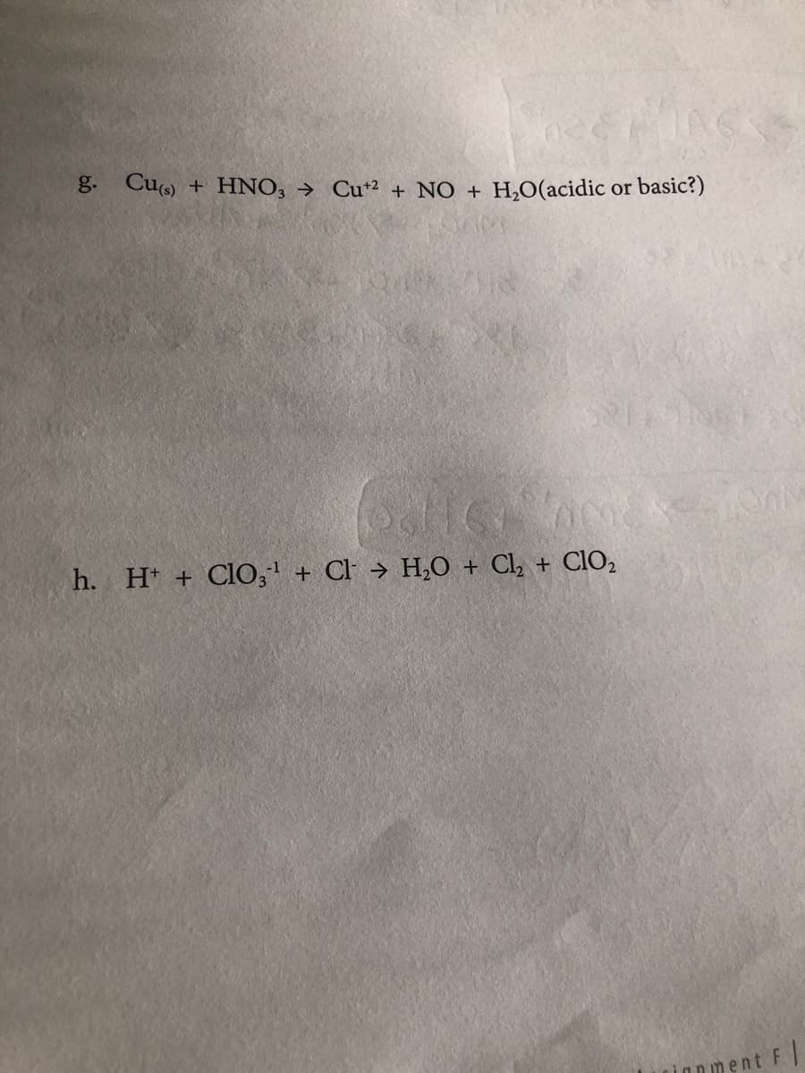 g. Cus) + HNO, → Cu*² + NO + H,O(acidic or basic?)
h. H + Cl0,1 + Cl → H,0 + Cl, + ClO2
iOnment F
