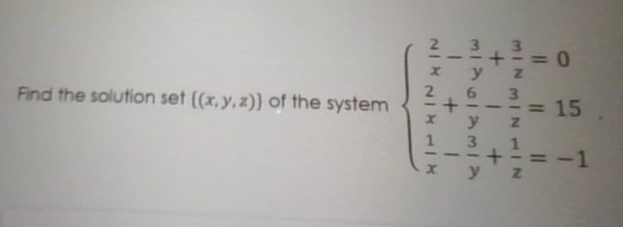 21
3
3\
x y
Find the solution set ((x, y,z)} of the system
3\
--= 15
1
3
-1
y
MINMIN117
+ 1 +
