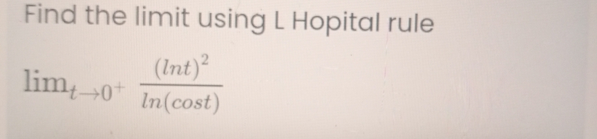 Find the limit using L Hopital rule
(Int)?
lim0 In(cost)
