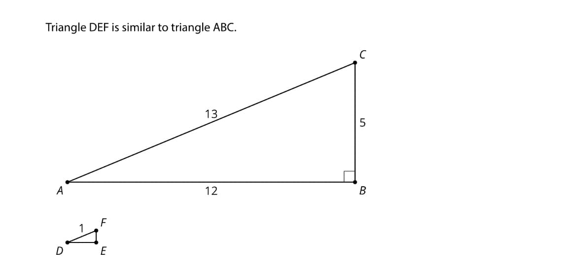 Triangle DEF is similar to triangle ABC.
A
D
F
E
חי
13
12
с
LO
5
B