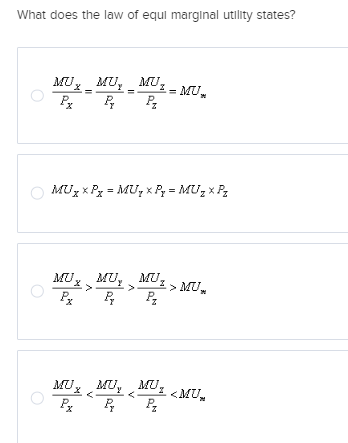 What does the law of equi marginal utility states?
MU. MU, MU,
Px P₂ P₂
MU₂ x P = MU₂ x P₂ =MU₂ x P₂
MU
Px
1- MU
MU.
Px
MU, MU > MU
MU₂ MU
P₂ P₂
<MU₂