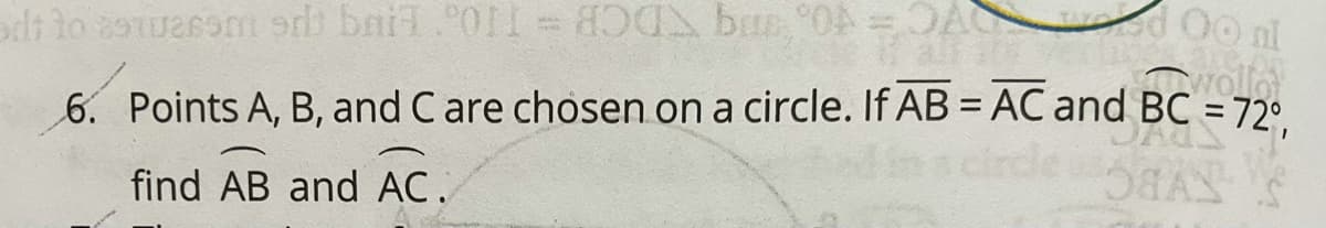 wed Oo nl
wollo
6. Points A, B, and Care chosen on a circle. If AB = AC and BC = 72°.
find AB and AC.
