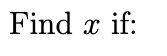 Find x if:
