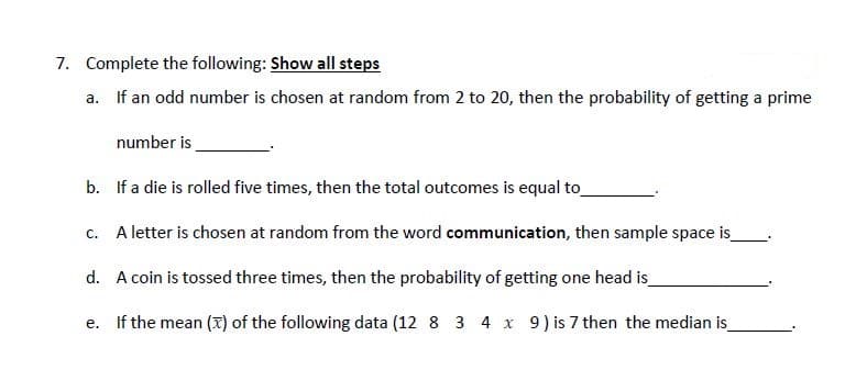 If an odd number is chosen at random from 2 to 20, then the probability of getting a prime
number is
If a die is rolled five times, then the total outcomes is equal to
