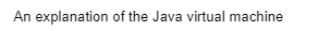 An explanation of the Java virtual machine