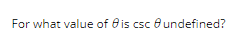 For what value of is csc undefined?
