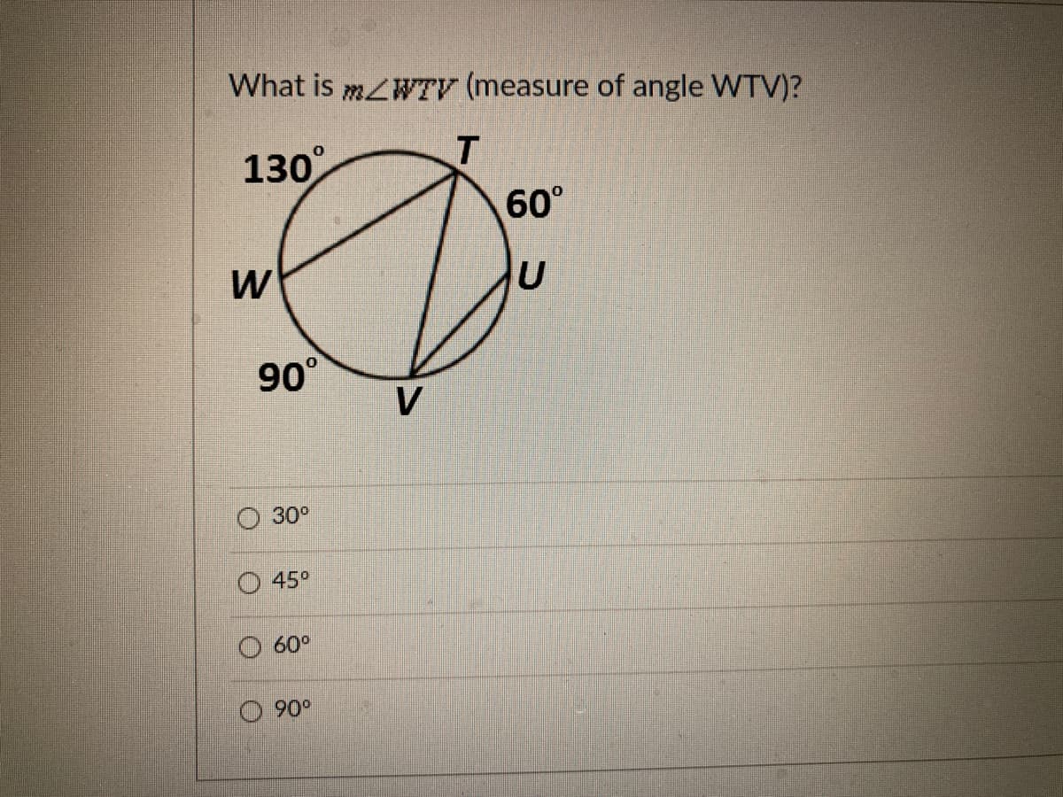 What is mZWTV (measure of angle WTV)?
130°
60°
90°
V
30°
45°
60°
O 90°
