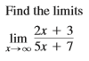 Find the limits
2.1
2x + 3
lim
Xo Sx + 7
