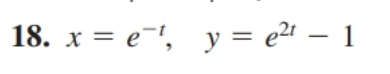 x = e-', y = e2t – 1
