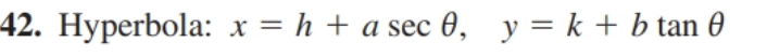 Hyperbola: x = h + a sec 0, y = k + b tan 0
