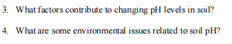 3. What factors contribute to changing pH levels in soil?
4. What are some environmental issues related to soil pH?
