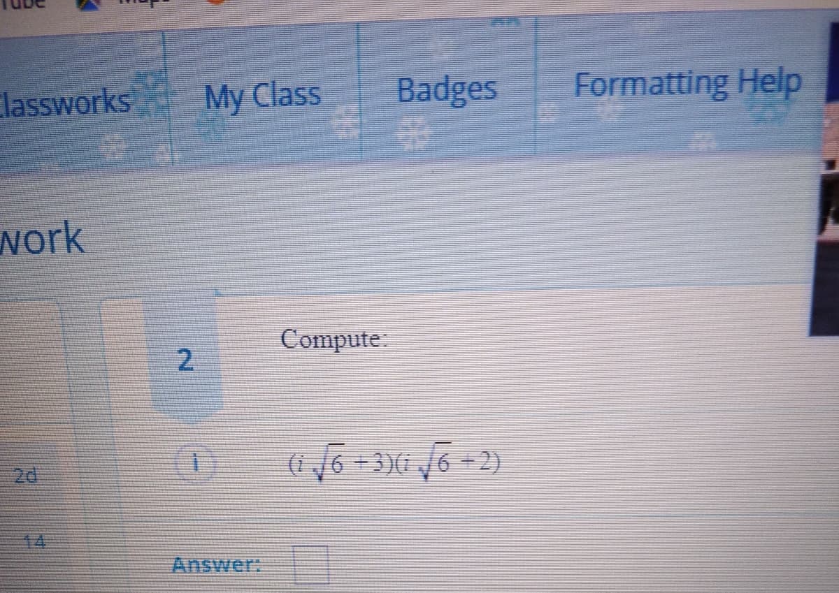 lassworks
My Class
Badges
Formatting Help
work
Compute.
2
=D3)(
2d
14.
Answer:
