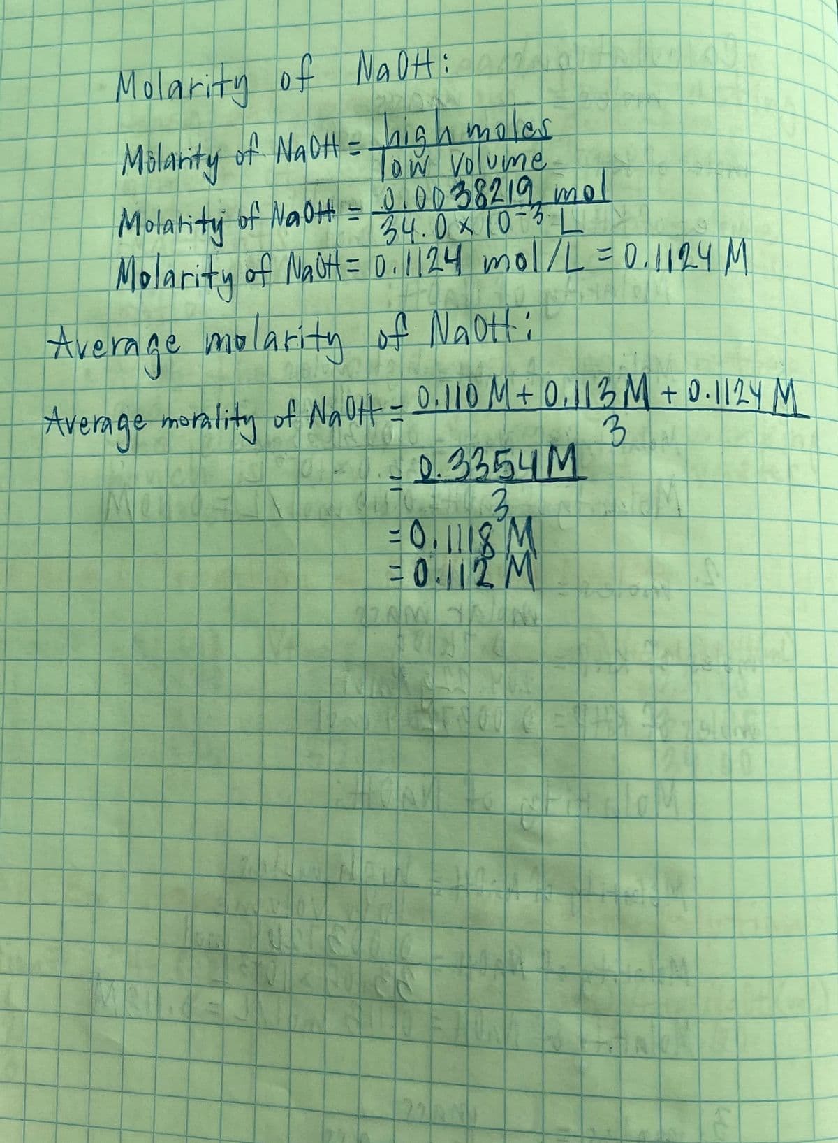 Molarity 2/a1
of NaOH:
Molanty of NaOH = high males
ow Voluime
Molatity of NaOHs 0038219 ml
34.0x10:4L
Molarity of NaOH = 0.124 mol/L =0.1124 M
Avernge molarity of NaOH i
Average morality of NgOH=D.l10 M+ 0,113 M + 0-1124 M
0.3354M
3.
EO.112 M
