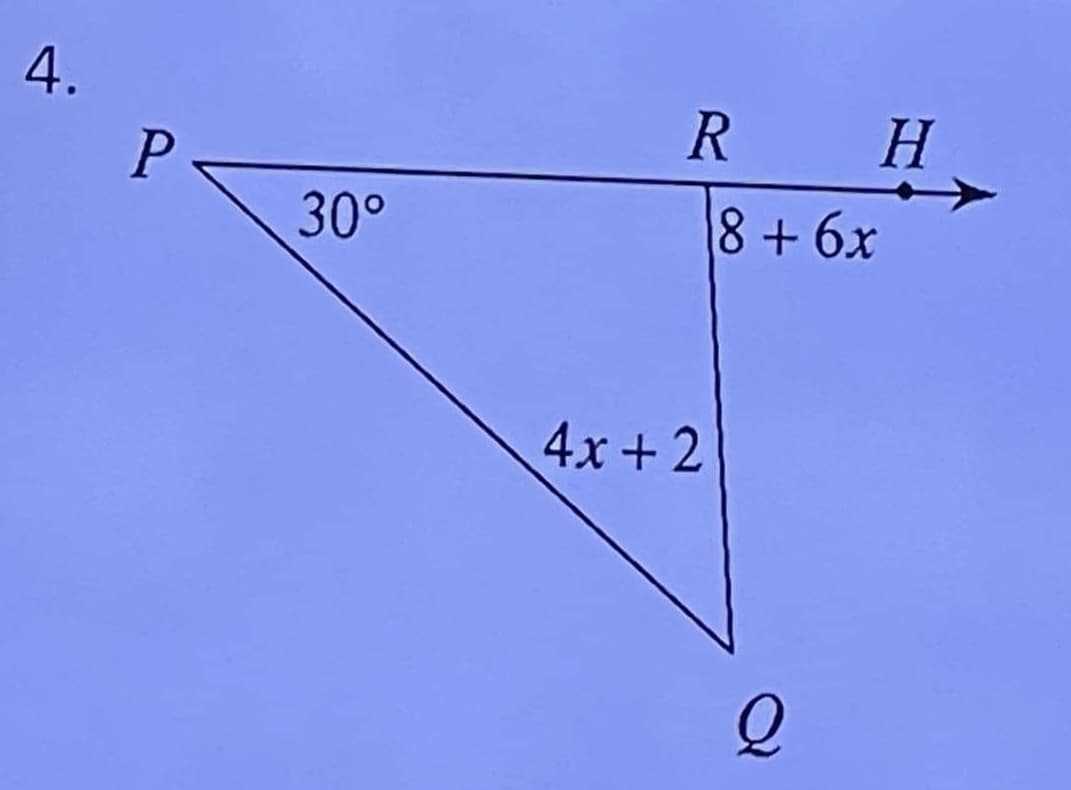 4.
P
30°
R
4x+2
H
8 + 6x
Q