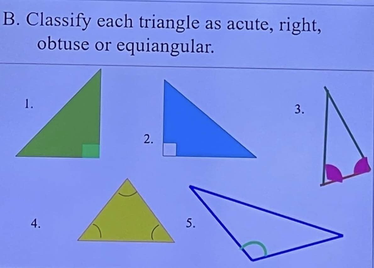 B. Classify
1.
each triangle as acute, right,
obtuse or equiangular.
4.
2.
5.
3.