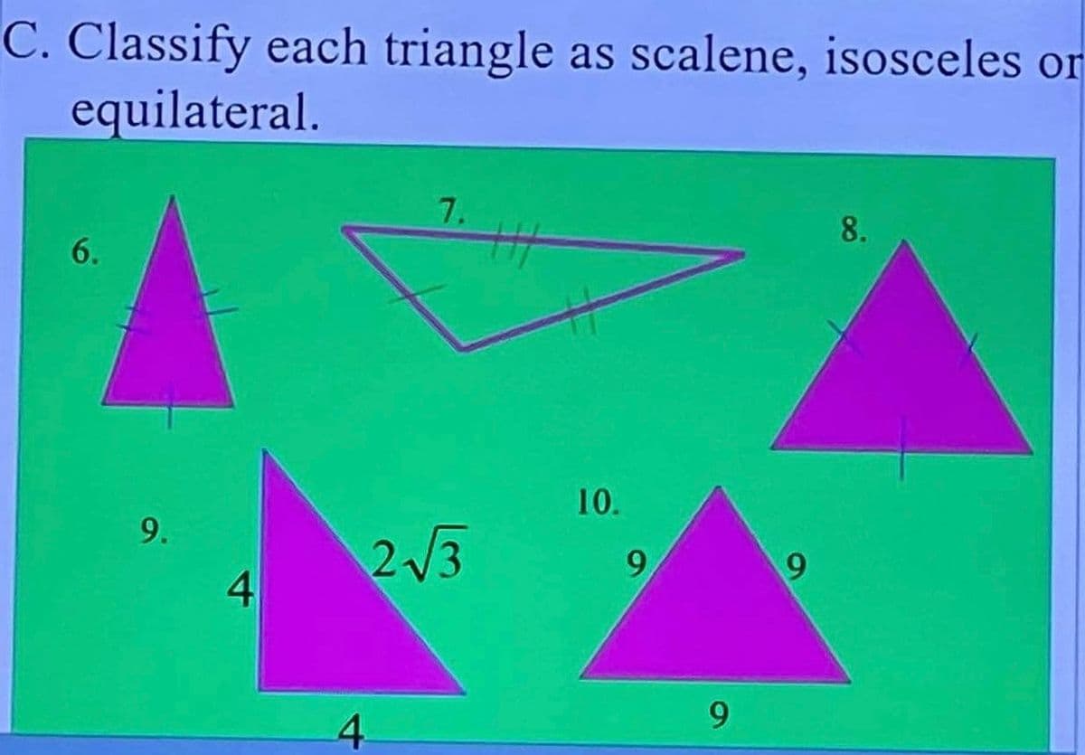 C. Classify each triangle as scalene, isosceles or
equilateral.
6.
9.
4
7.
2-√√3
4
10.
9
9
9
8.