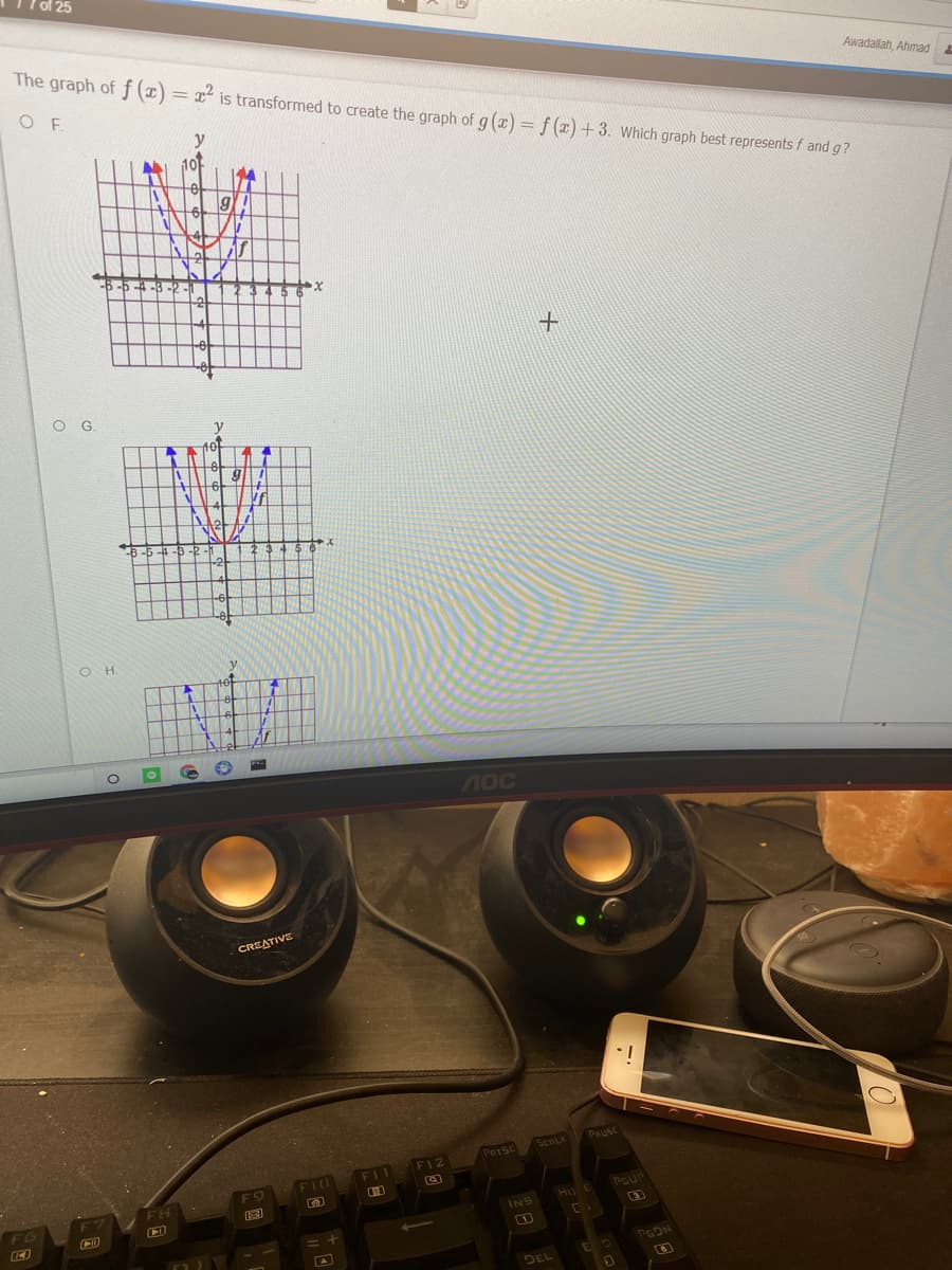 The graph of f (1) = x is transformed to create the graph of g (x) = f (x) + 3. Which graph best represents f and g?
Awadallah, Ahmad
OF
y
10
-6-5
O .
V.
40
If
O H
лос
CREATIVE
ScnLK
PAUSE
PRTSC
F12
FIU
F11
F9
Ho
INS
PGON
DEL
