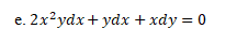 e. 2x²ydx+ ydx + xdy = 0
