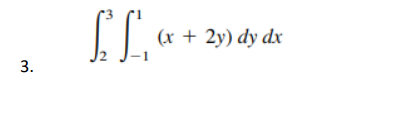 3.
£f."-
(x + 2y) dy dx