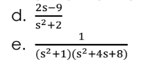 2s-9
d.
s2+2
e.
(s²+1)(s²+4s+8)
