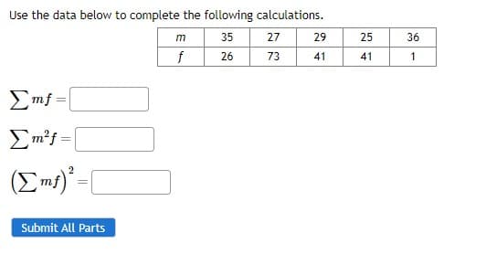 Use the data below to complete the following calculations.
35 27
26
73
Emf=
Emf=
2
(Σmg)* -|
Submit All Parts
m
f
29
41
25
41
36
1