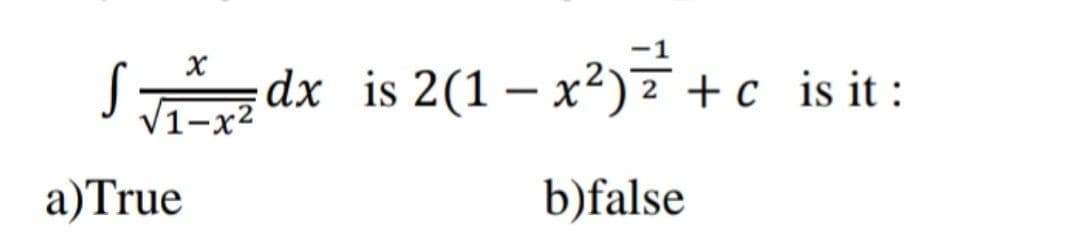 Sdx is 2(1 – x²)F+c is it:
+c is it :
|
a)True
b)false
