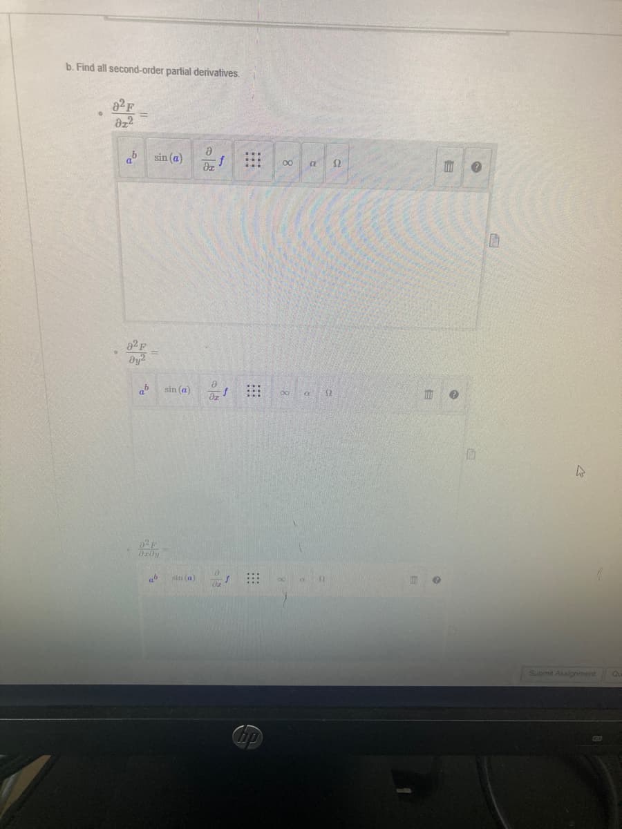 b. Find all second-order partial derivatives.
82F
822
Ә
ab
sin (a)
dz
82 F
მყო
ab
8x0y
ab
sin (a)
sin (a)
8
dz
***
8
00 a
xx
a
a
2
100 ?
?
D
4
Submit Assignment Qu