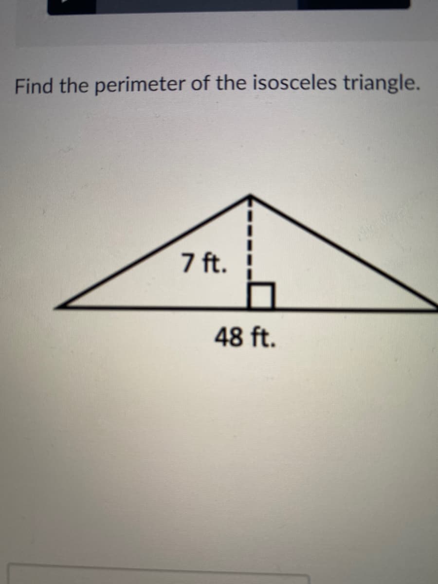 Find the perimeter of the isosceles triangle.
7 ft.
48 ft.
