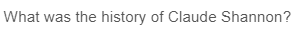 What was the history of Claude Shannon?