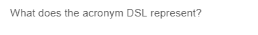 What does the acronym DSL represent?